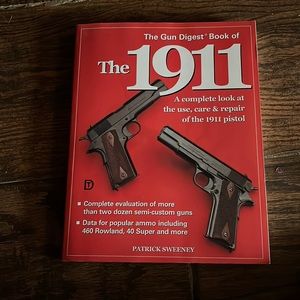 The Gun Digest Book of the 1911. A Complete look at the Use, Care& Repair